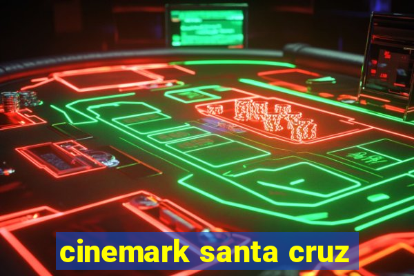 cinemark santa cruz